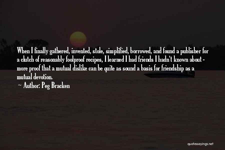 Mutual Friendship Quotes By Peg Bracken