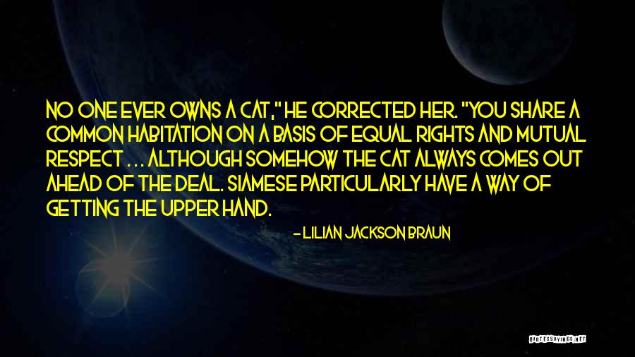 Mutual Respect Quotes By Lilian Jackson Braun Mutual Respect Quotes By Lilian Jackson Braun