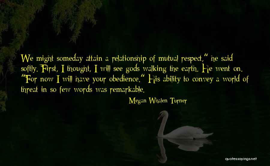 Mutual Respect Relationship Quotes By Megan Whalen Turner Mutual Respect Relationship Quotes By Megan Whalen Turner