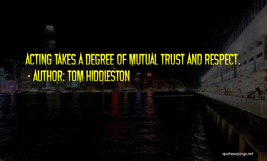 Mutual Trust And Respect Quotes By Tom Hiddleston