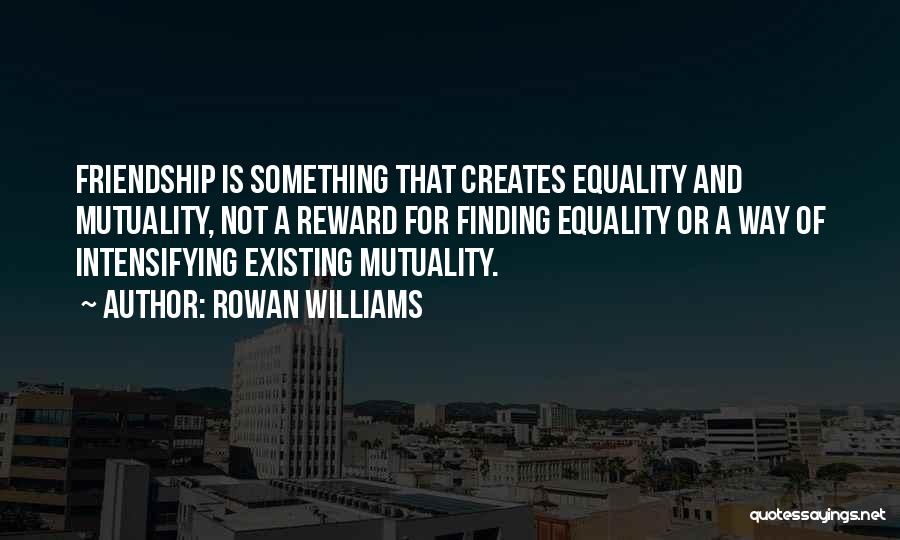 Mutuality Quotes By Rowan Williams