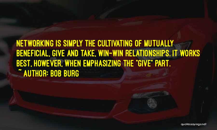 Mutually Beneficial Relationship Quotes By Bob Burg