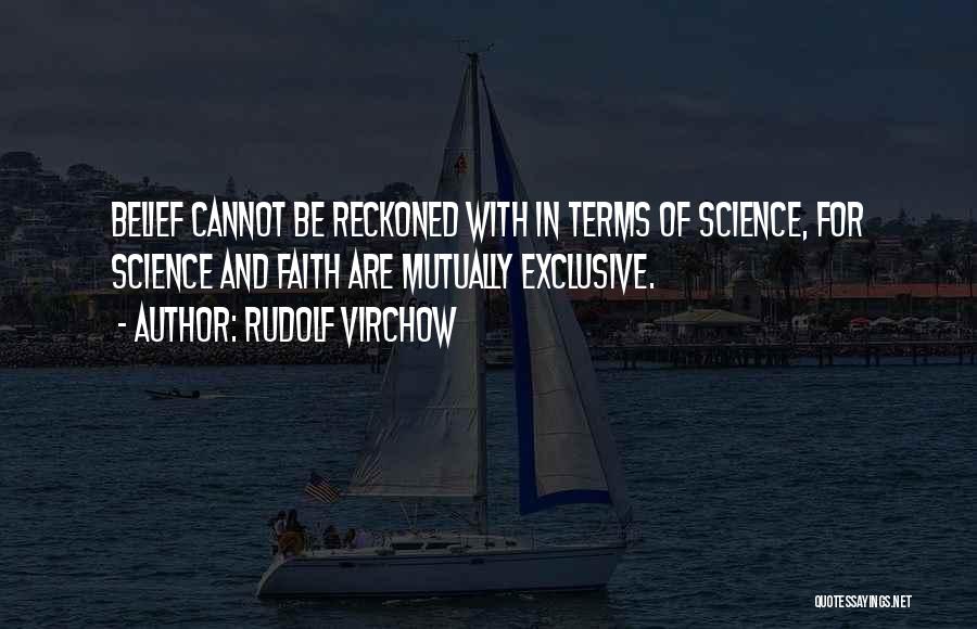 Mutually Exclusive Quotes By Rudolf Virchow
