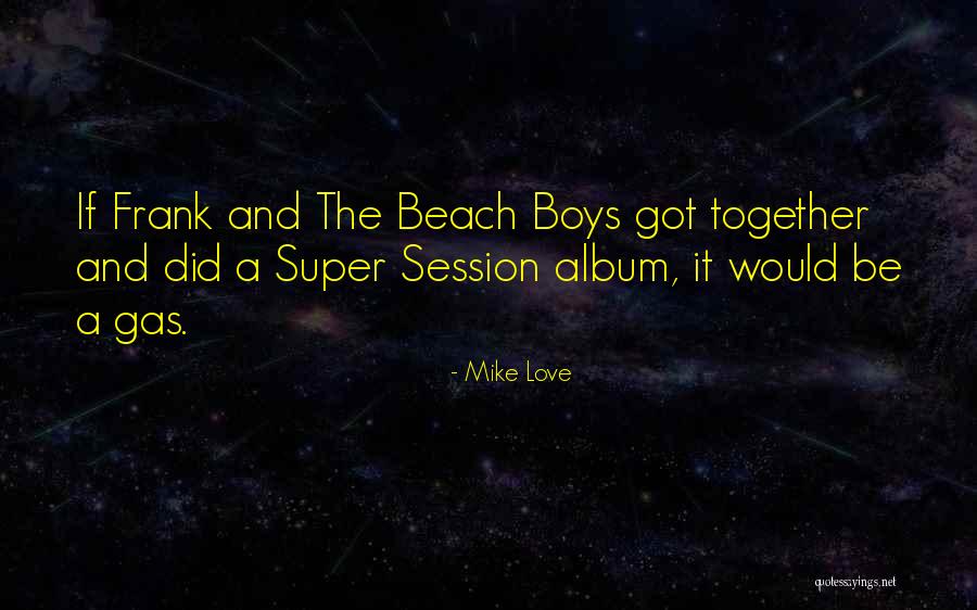 Muzical Ly Quotes By Mike Love Muzical Ly Quotes By Mike Love