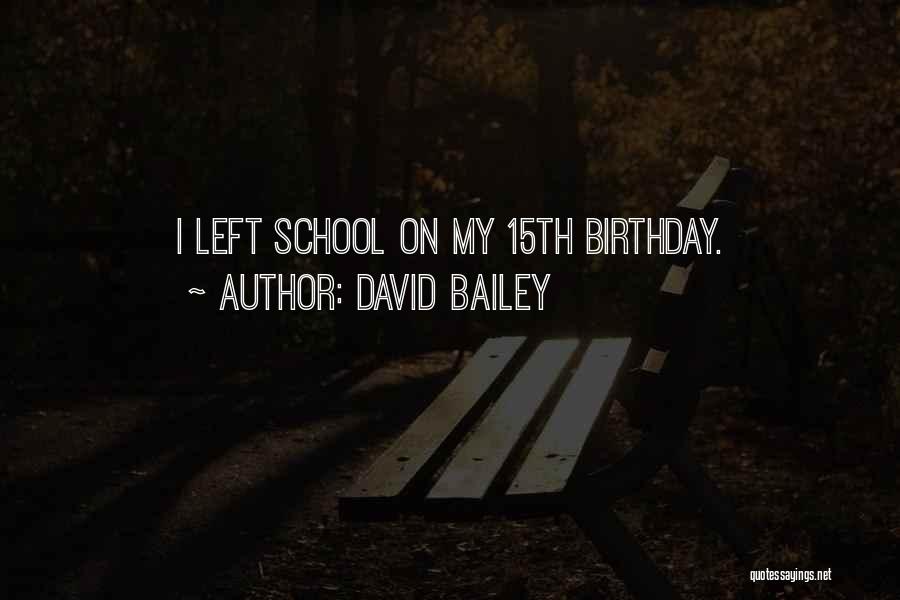 My 15th Birthday Quotes By David Bailey