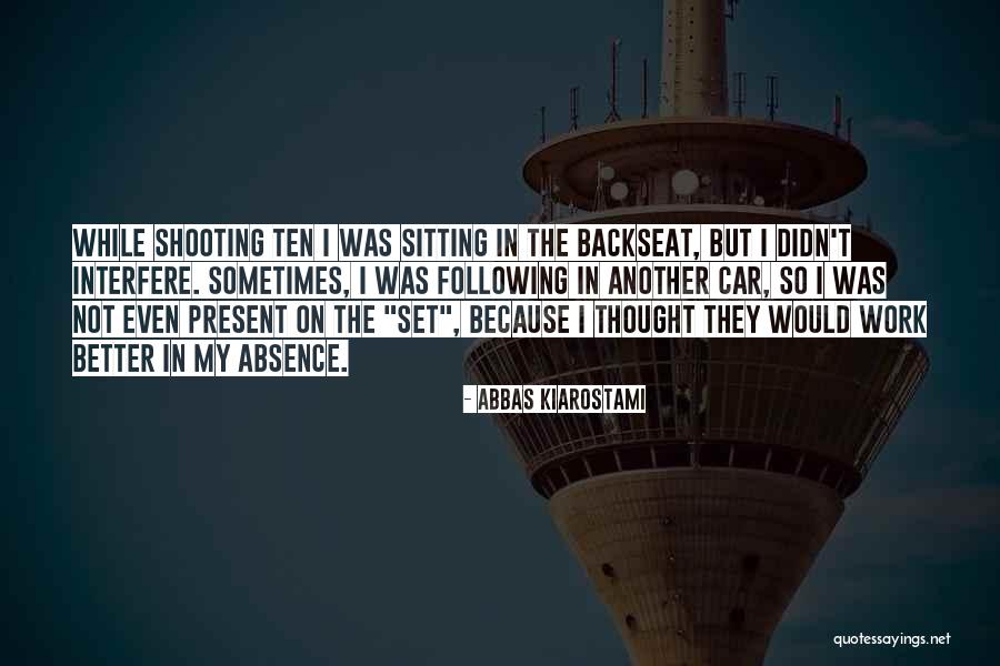 My Absence Quotes By Abbas Kiarostami My Absence Quotes By Abbas Kiarostami