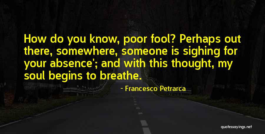 My Absence Quotes By Francesco Petrarca My Absence Quotes By Francesco Petrarca