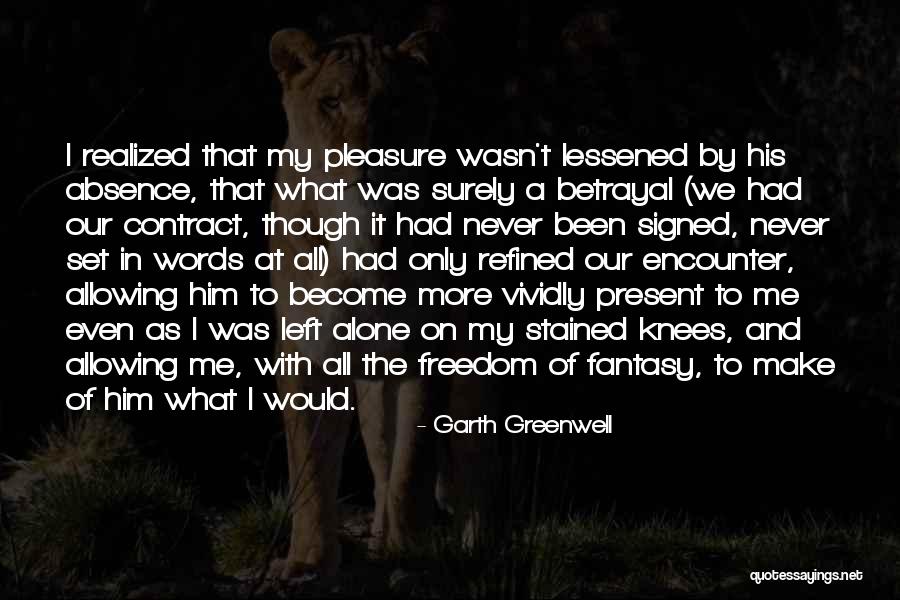 My Absence Quotes By Garth Greenwell My Absence Quotes By Garth Greenwell