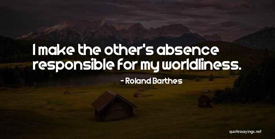 My Absence Quotes By Roland Barthes My Absence Quotes By Roland Barthes