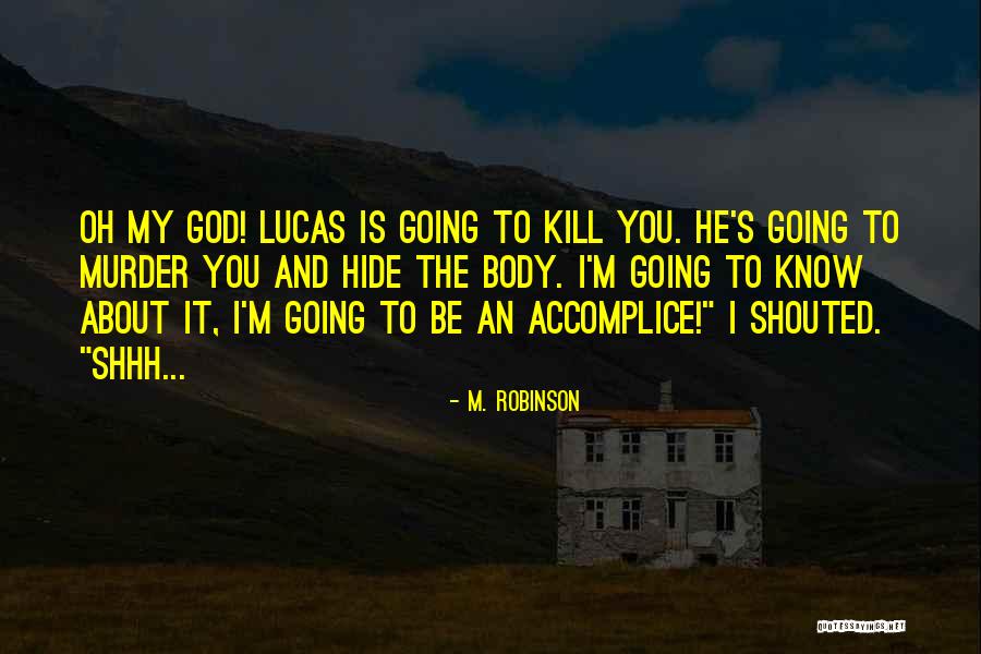 My Accomplice Quotes By M. Robinson My Accomplice Quotes By M. Robinson