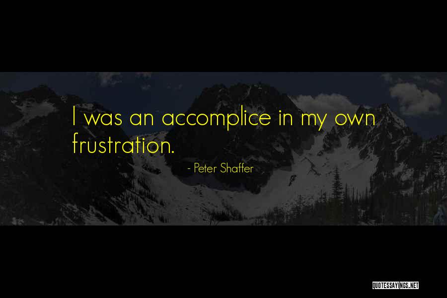 My Accomplice Quotes By Peter Shaffer My Accomplice Quotes By Peter Shaffer