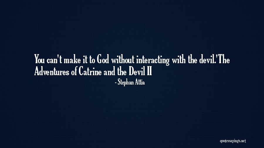 My Adventures With God Quotes By Stephan Attia My Adventures With God Quotes By Stephan Attia