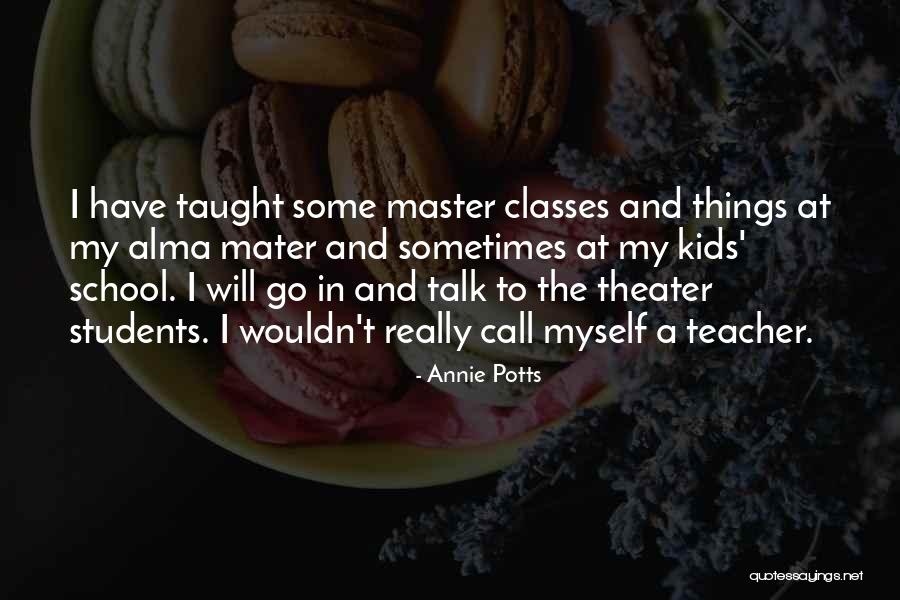 My Alma Mater Quotes By Annie Potts