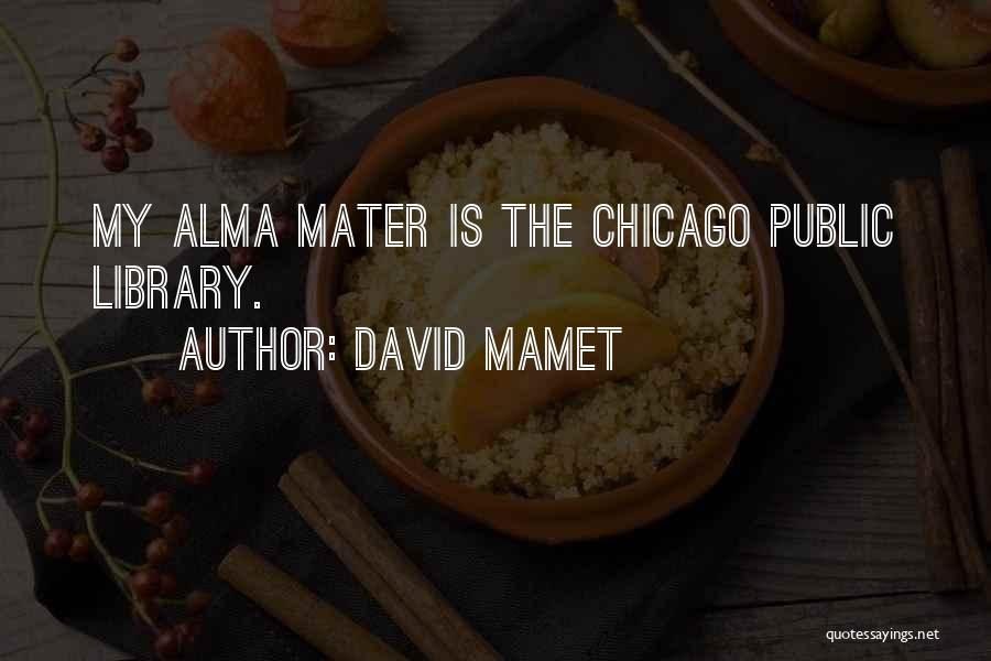 My Alma Mater Quotes By David Mamet