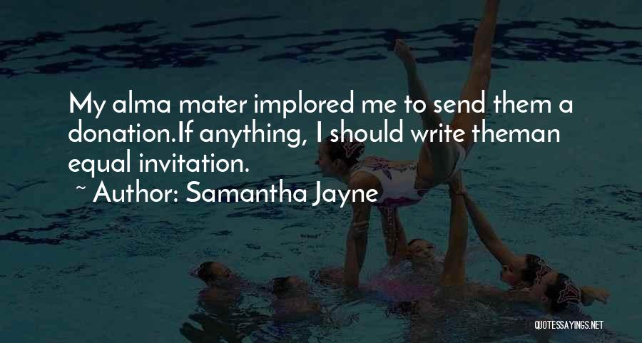 My Alma Mater Quotes By Samantha Jayne