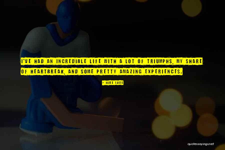My Amazing Life Quotes By Mike Love My Amazing Life Quotes By Mike Love