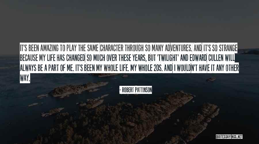 My Amazing Life Quotes By Robert Pattinson My Amazing Life Quotes By Robert Pattinson