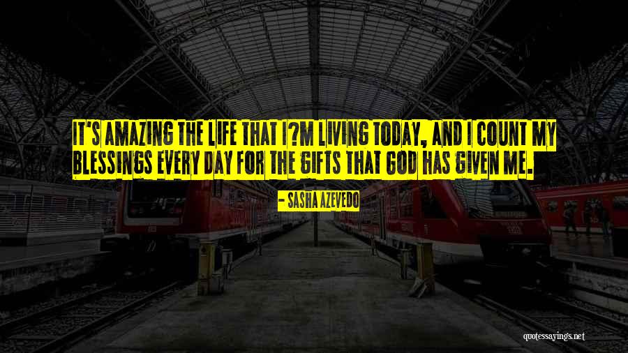 My Amazing Life Quotes By Sasha Azevedo My Amazing Life Quotes By Sasha Azevedo