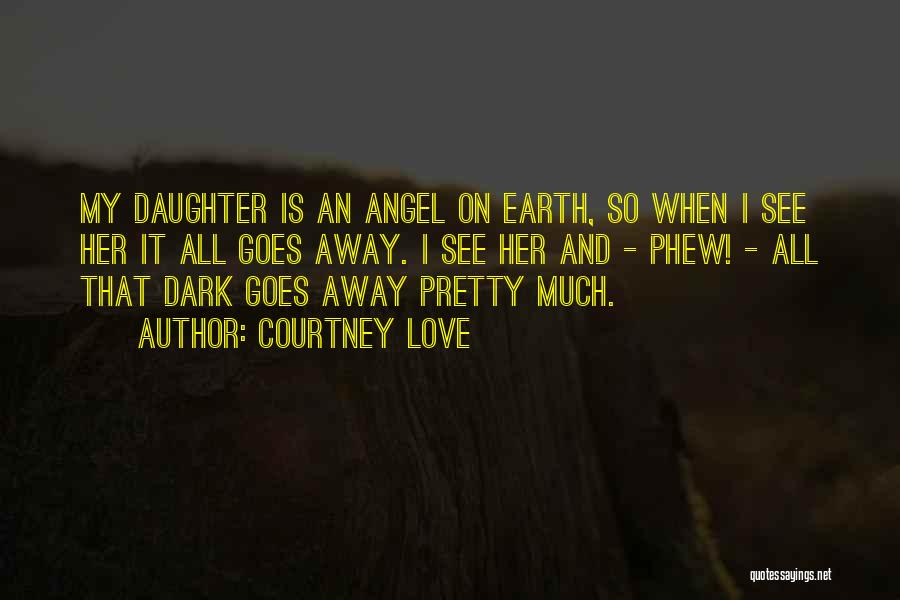 My Angel Daughter Quotes By Courtney Love