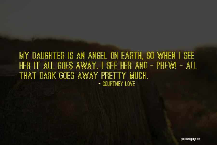 My Angel Daughter Quotes By Courtney Love