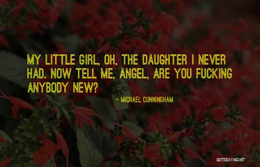 My Angel Daughter Quotes By Michael Cunningham