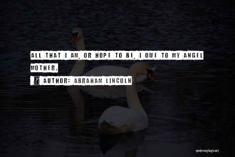 My Angel Mother Quotes By Abraham Lincoln