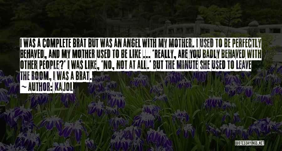 My Angel Mother Quotes By Kajol