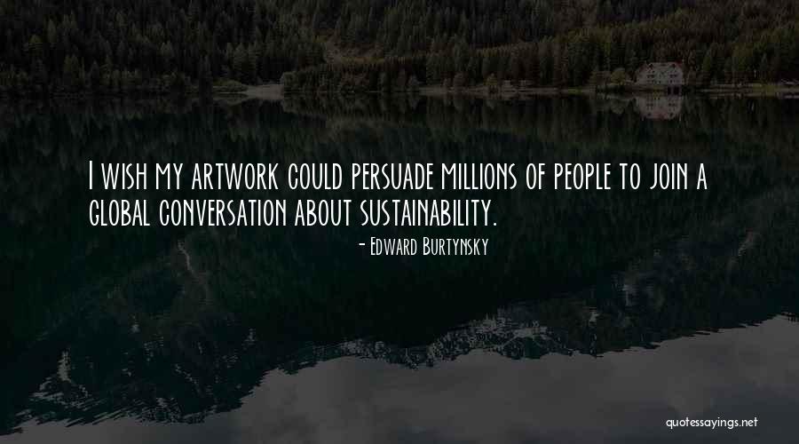 My Artwork Quotes By Edward Burtynsky