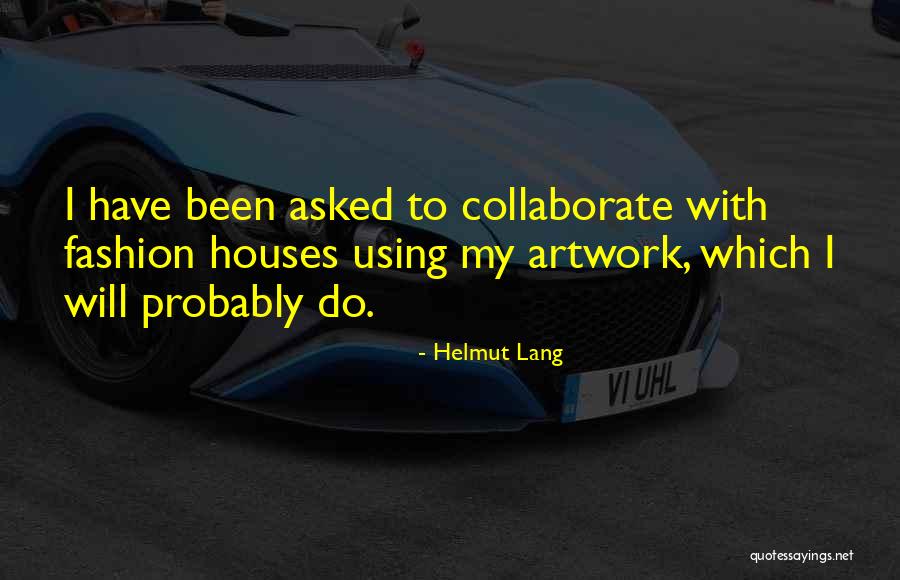 My Artwork Quotes By Helmut Lang My Artwork Quotes By Helmut Lang