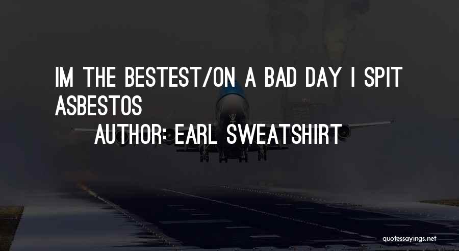 My Asbestos Quotes By Earl Sweatshirt