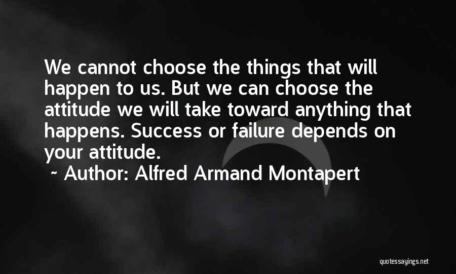 My Attitude Depends On U Quotes By Alfred Armand Montapert