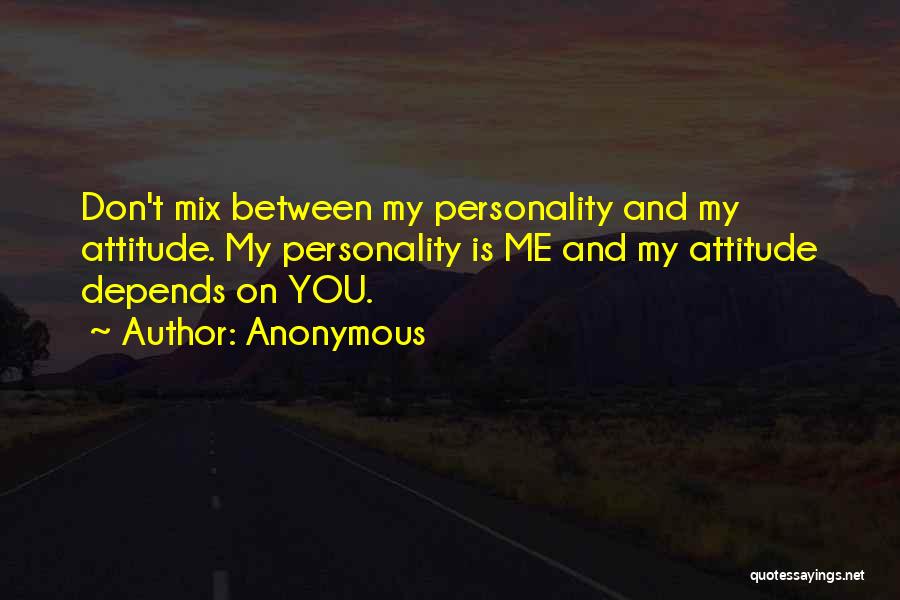 My Attitude Depends On U Quotes By Anonymous