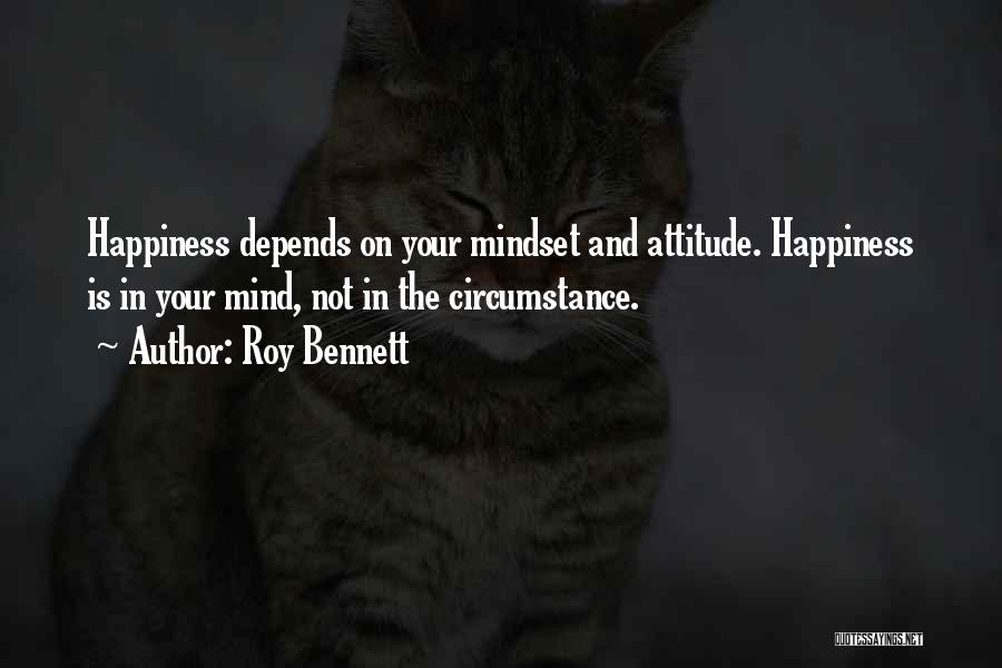 My Attitude Depends On Your Attitude Quotes By Roy Bennett