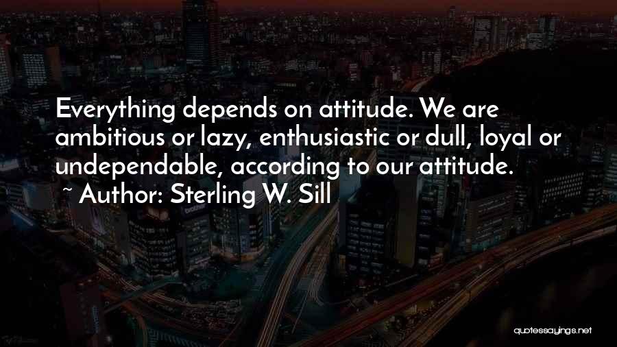 My Attitude Depends On Your Attitude Quotes By Sterling W. Sill