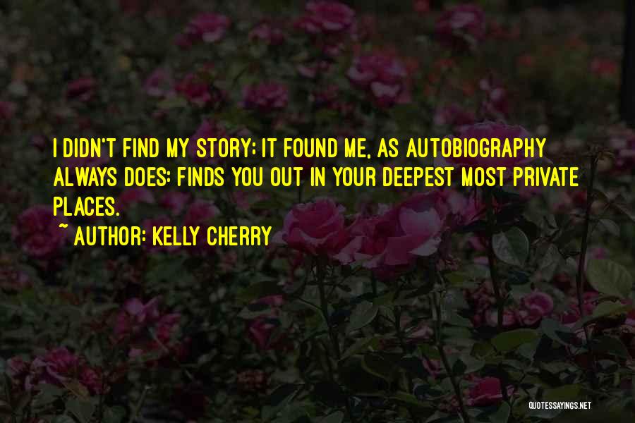 My Autobiography Quotes By Kelly Cherry