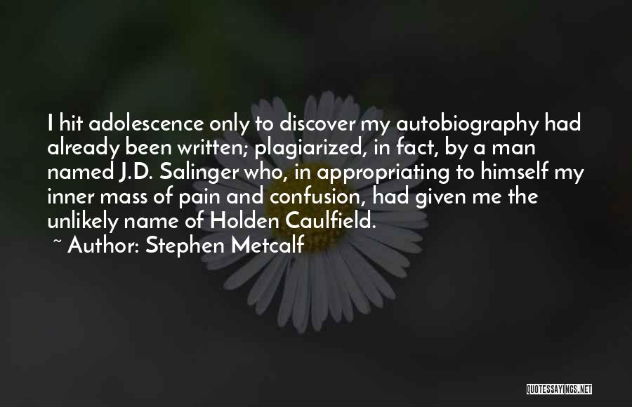 My Autobiography Quotes By Stephen Metcalf