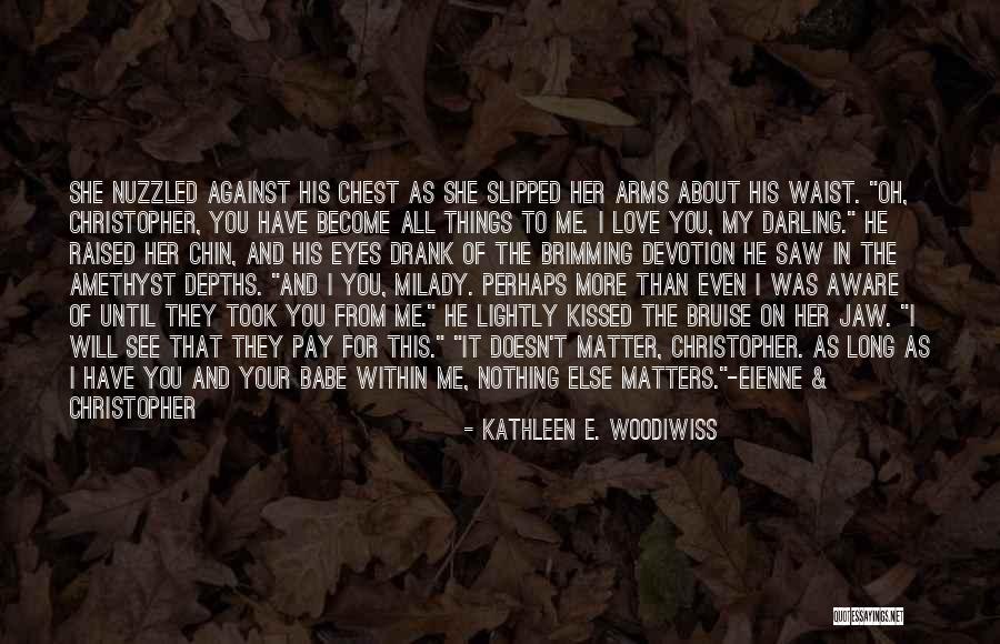 My Babe Quotes By Kathleen E. Woodiwiss My Babe Quotes By Kathleen E. Woodiwiss