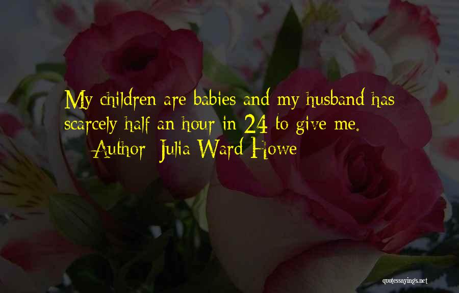 My Babies Quotes By Julia Ward Howe