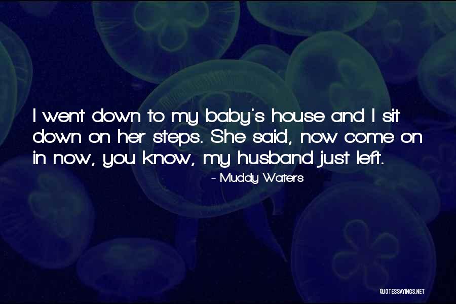 My Baby And Husband Quotes By Muddy Waters My Baby And Husband Quotes By Muddy Waters