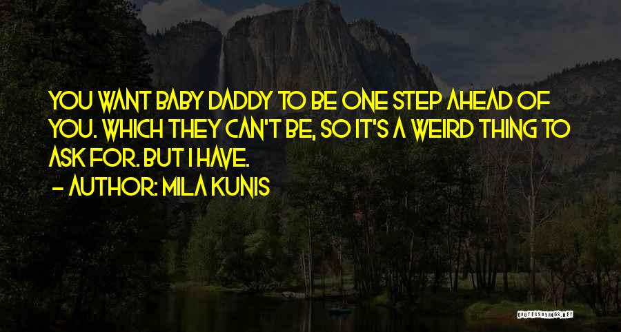 My Baby Daddy Quotes By Mila Kunis
