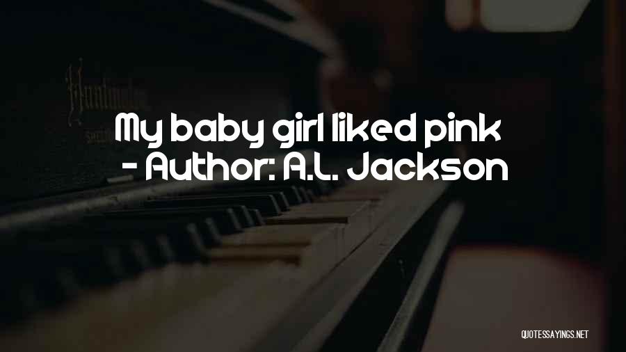 My Baby Girl Quotes By A.L. Jackson