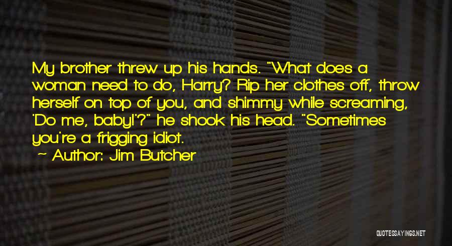 My Baby Hands Quotes By Jim Butcher