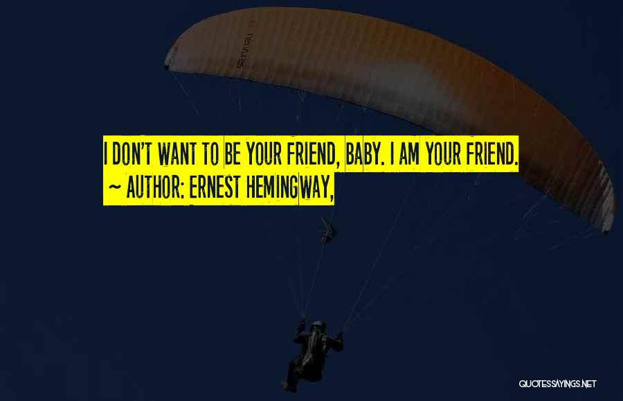 My Baby Is My Best Friend Quotes By Ernest Hemingway,