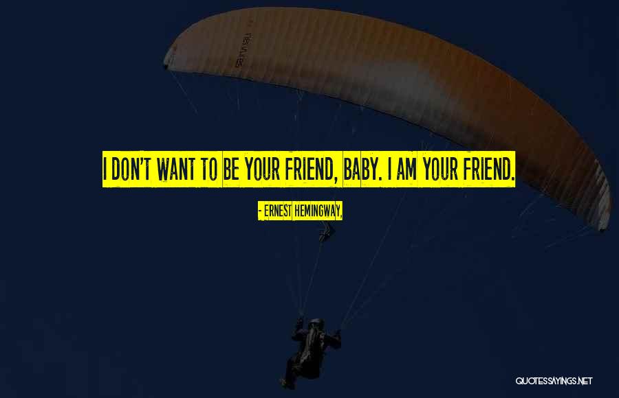 My Baby Is My Best Friend Quotes By Ernest Hemingway,