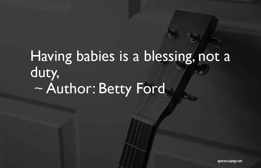 My Baby Is My Blessing Quotes By Betty Ford