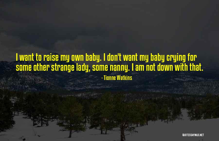 My Baby Is Now A Lady Quotes By Tionne Watkins My Baby Is Now A Lady Quotes By Tionne Watkins