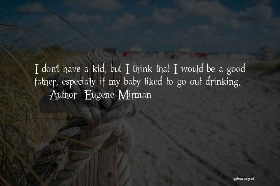 My Baby's Father Quotes By Eugene Mirman
