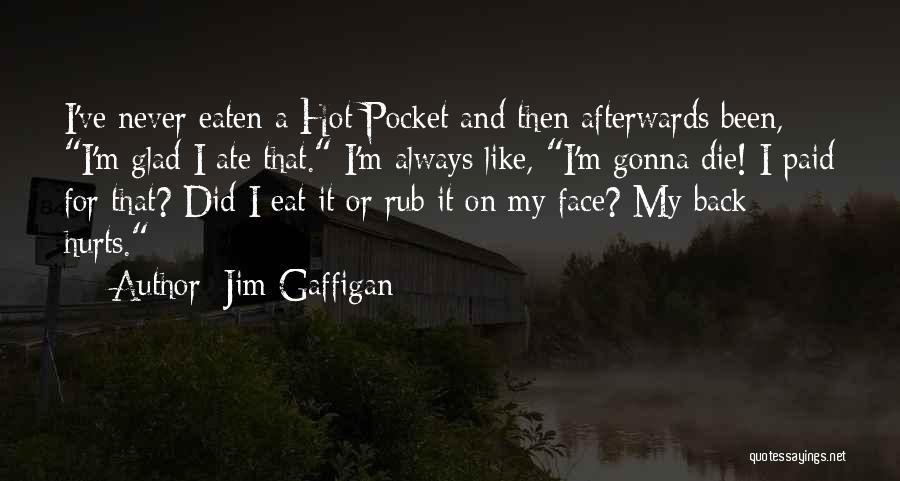 My Back Hurts Quotes By Jim Gaffigan