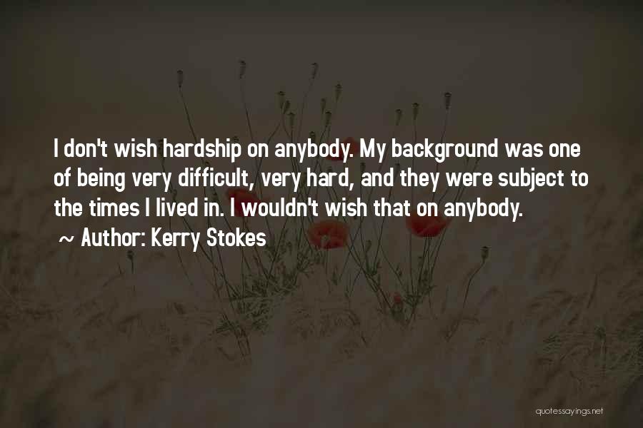 My Background Quotes By Kerry Stokes