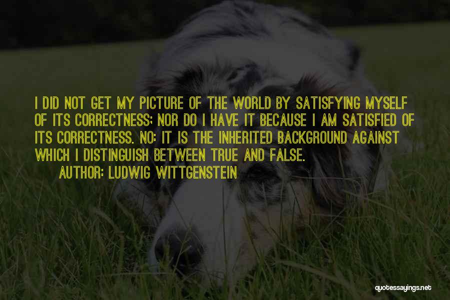 My Background Quotes By Ludwig Wittgenstein